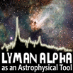Lyman Alpha as an Astrophysical Tool